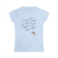 Women's Softstyle Tee/ I am sorry for what I said