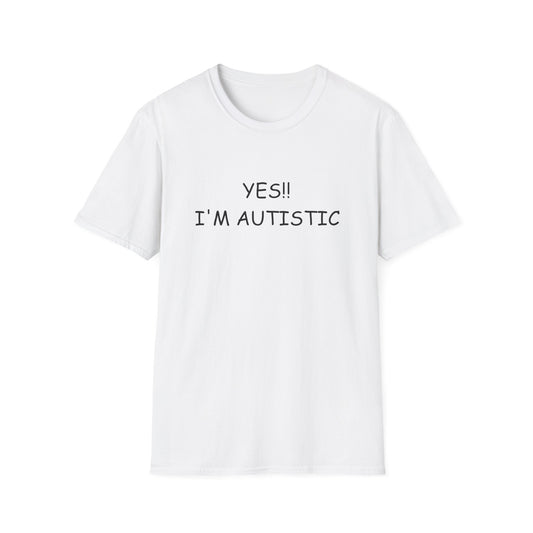 Unisex Softstyle T-Shirt - YES!! I'M AUTISTIC