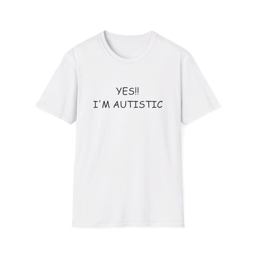 Unisex Softstyle T-Shirt - YES!! I'M AUTISTIC