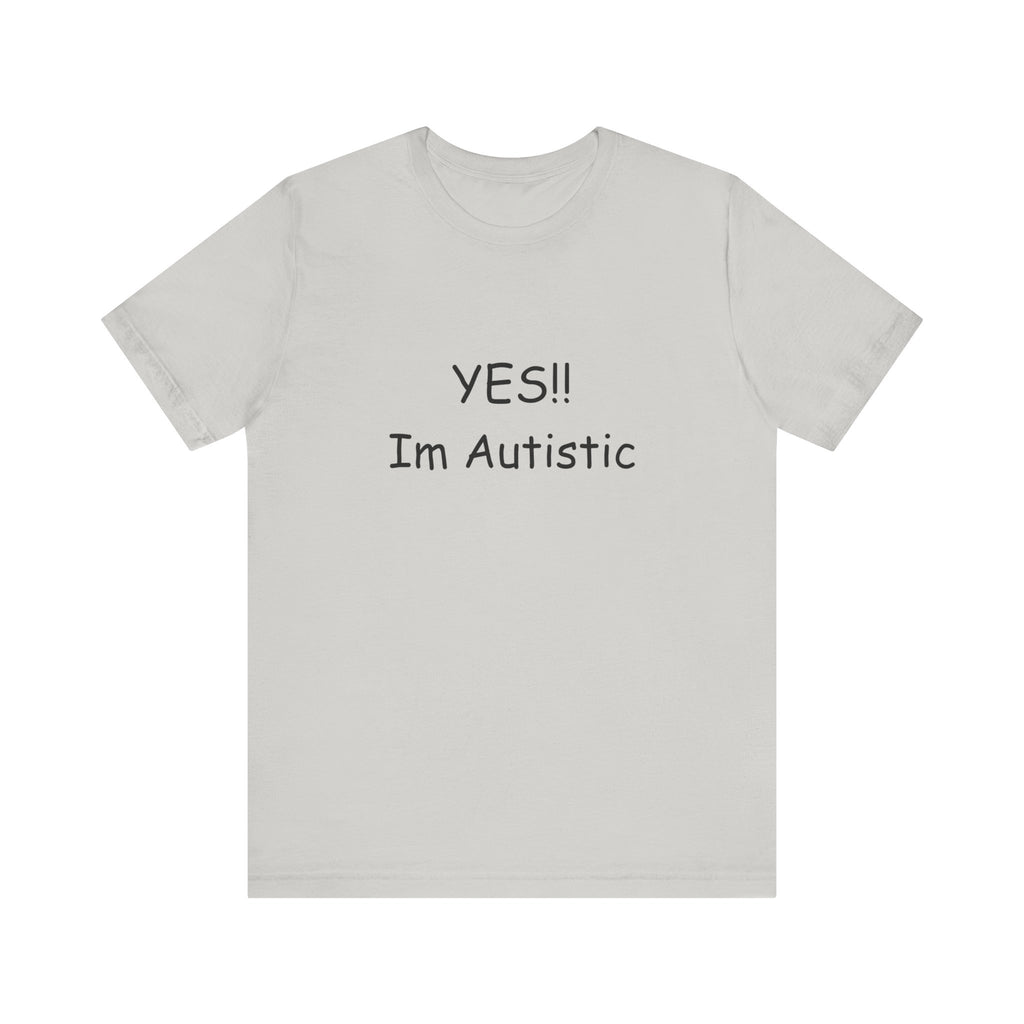 Unisex Jersey Short Sleeve Tee/ Yes!! Im autistic