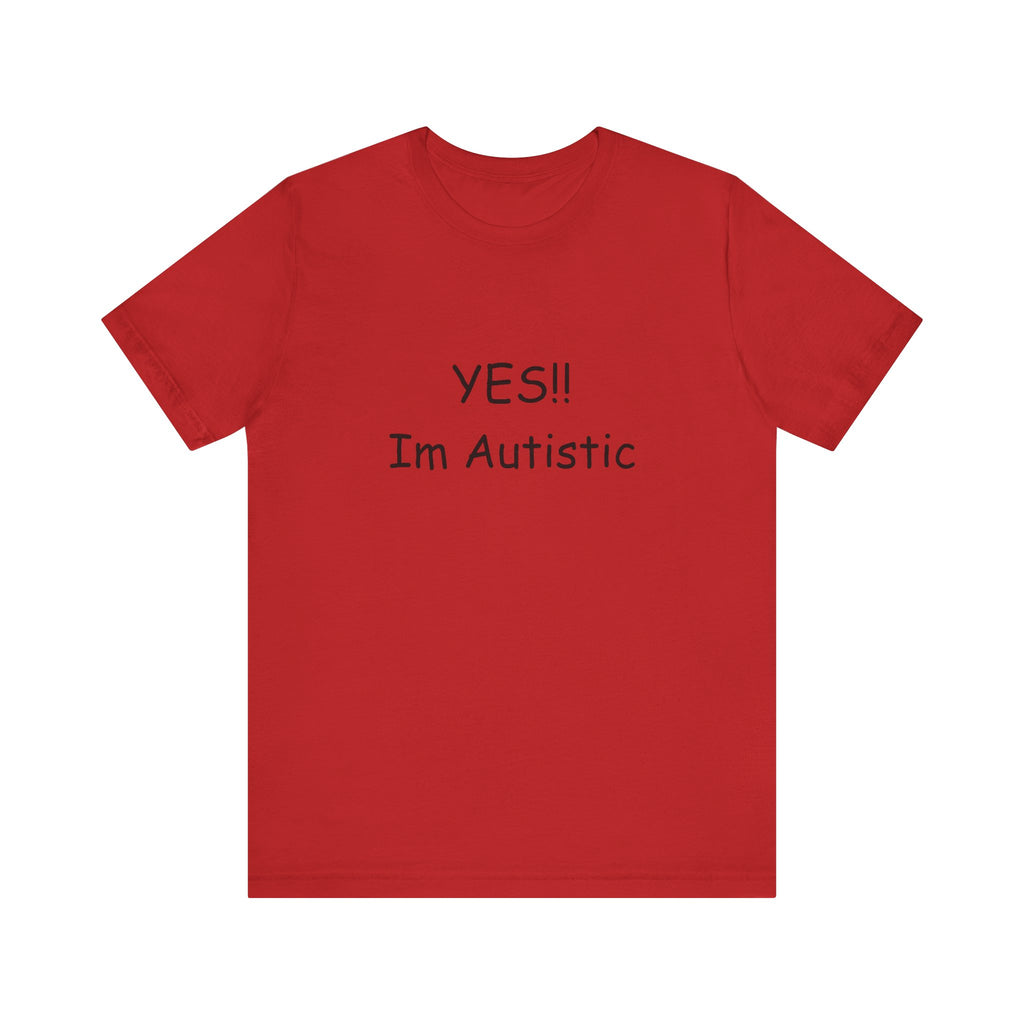 Unisex Jersey Short Sleeve Tee/ Yes!! Im autistic
