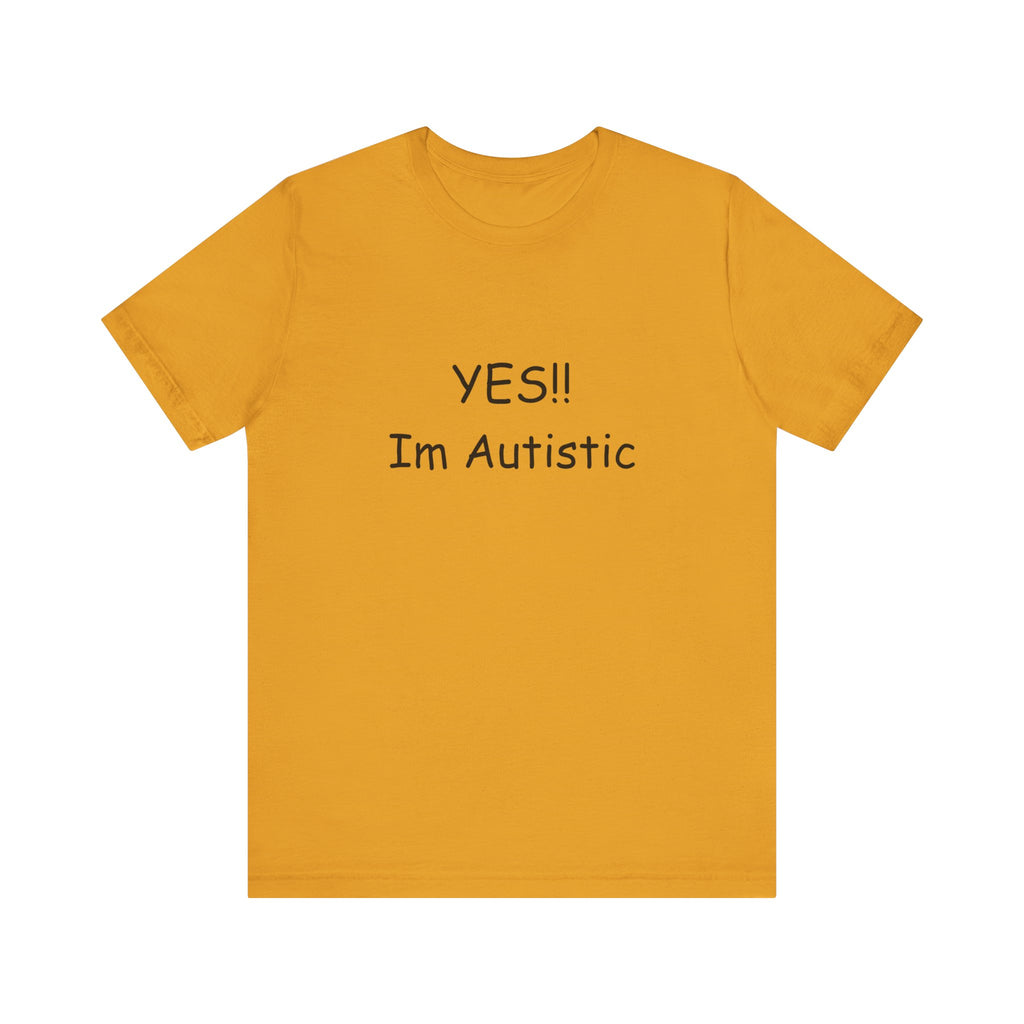 Unisex Jersey Short Sleeve Tee/ Yes!! Im autistic
