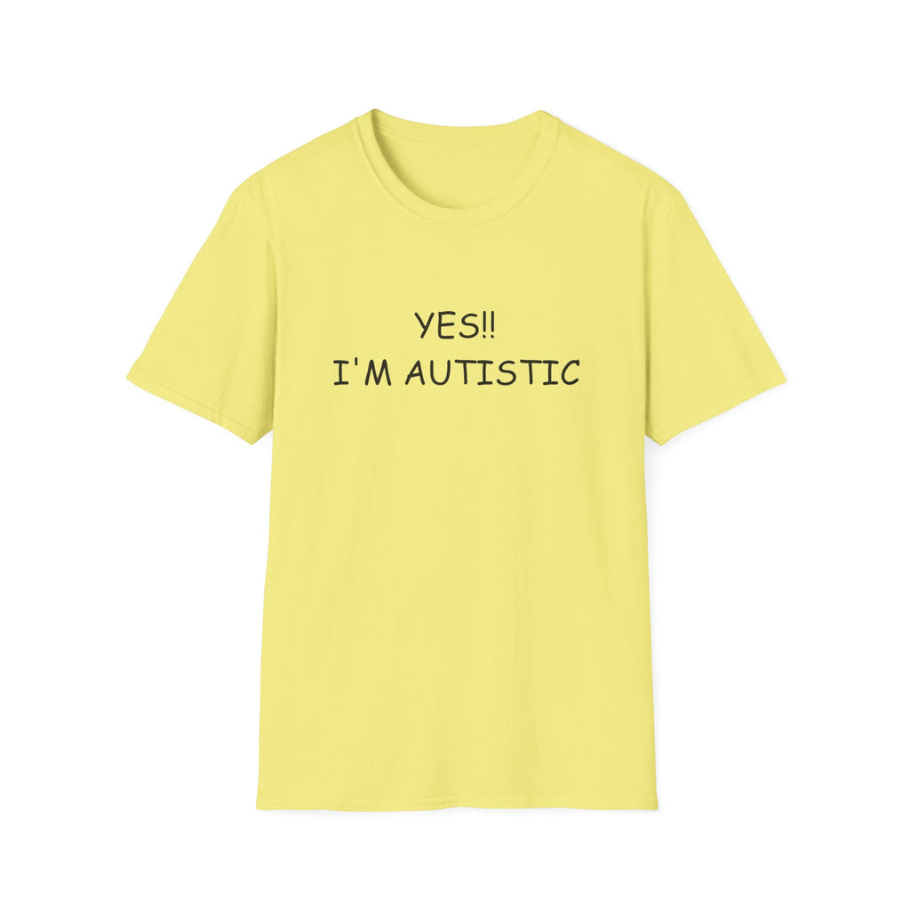 Unisex Softstyle T-Shirt - YES!! I'M AUTISTIC